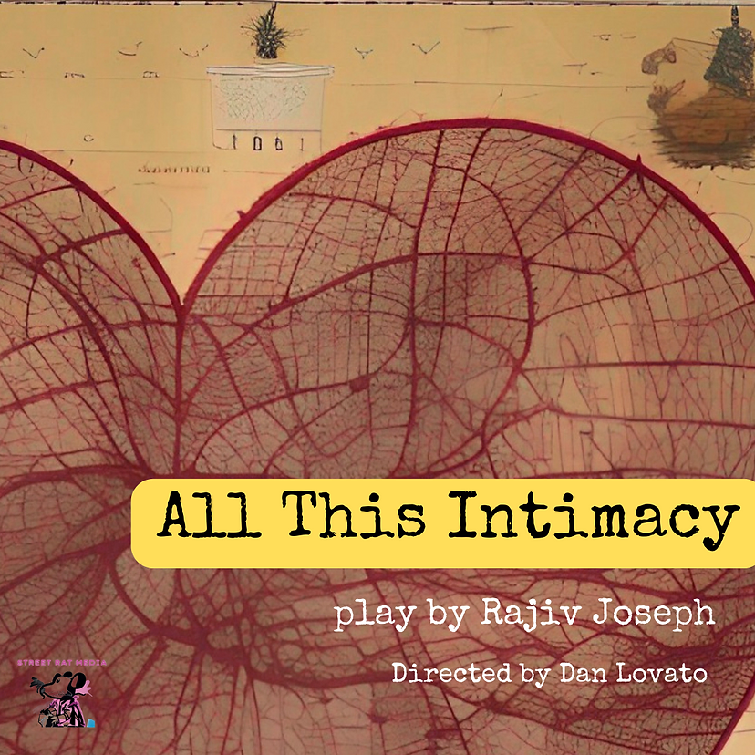 Street Rat Media presents All This Intimacy by Rajiv Joseph, at studio/stage in Los Angeles. Directed by Dan Lovato.