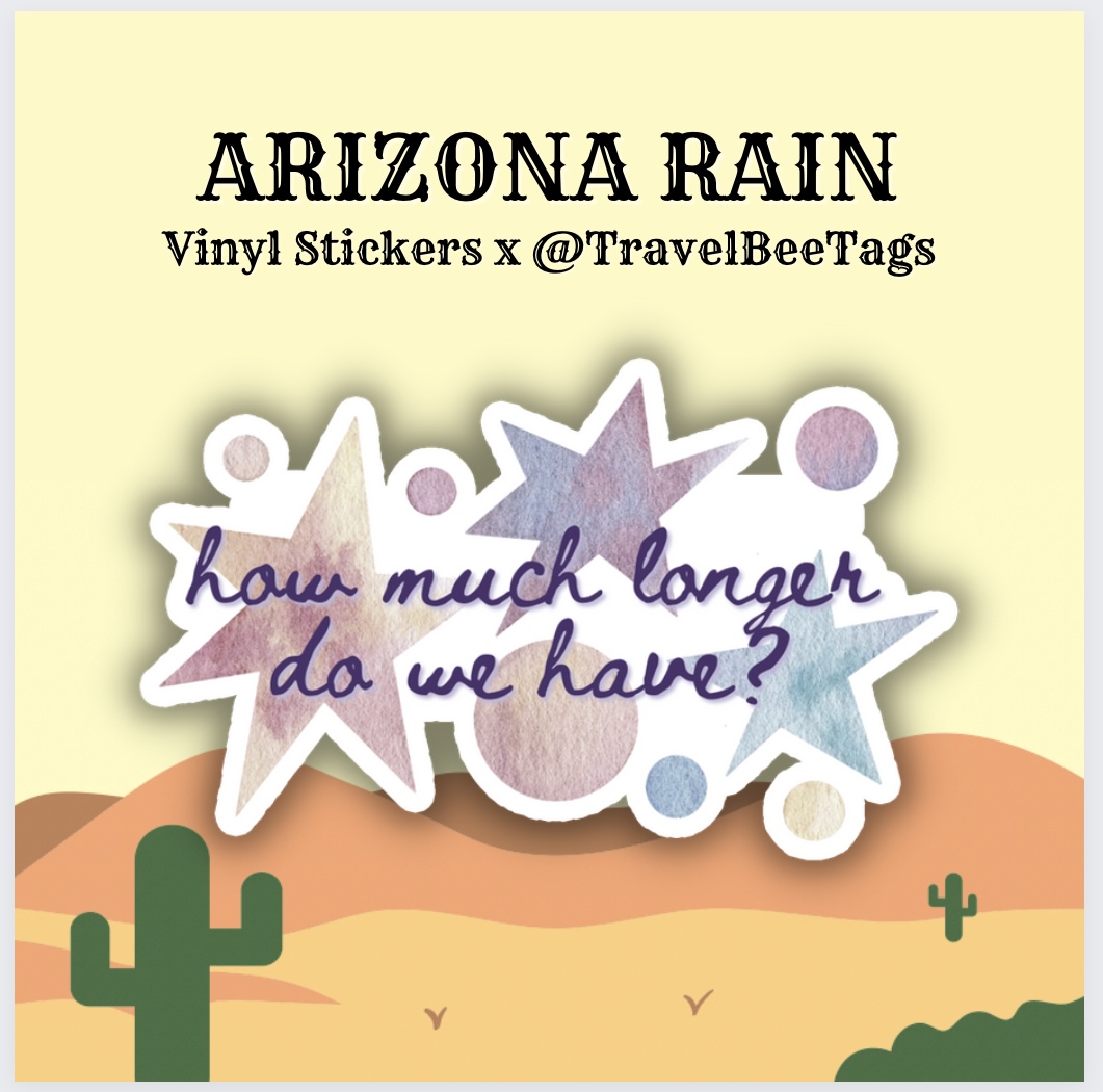 Arizona Rain "How Much Longer Do We Have?" Vinyl Sticker by TravelBee Tags